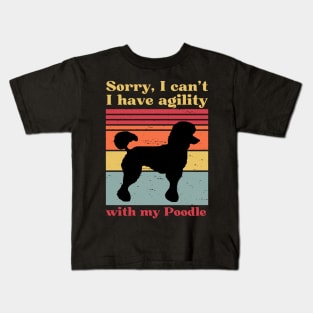 Sorry I can't, I have agility with my poodle Kids T-Shirt